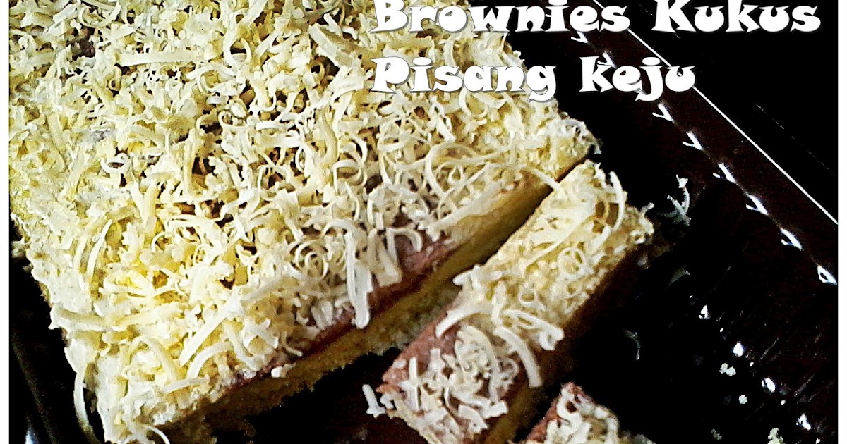 Catatan Bunda Brownies Kukus Pisang Keju
