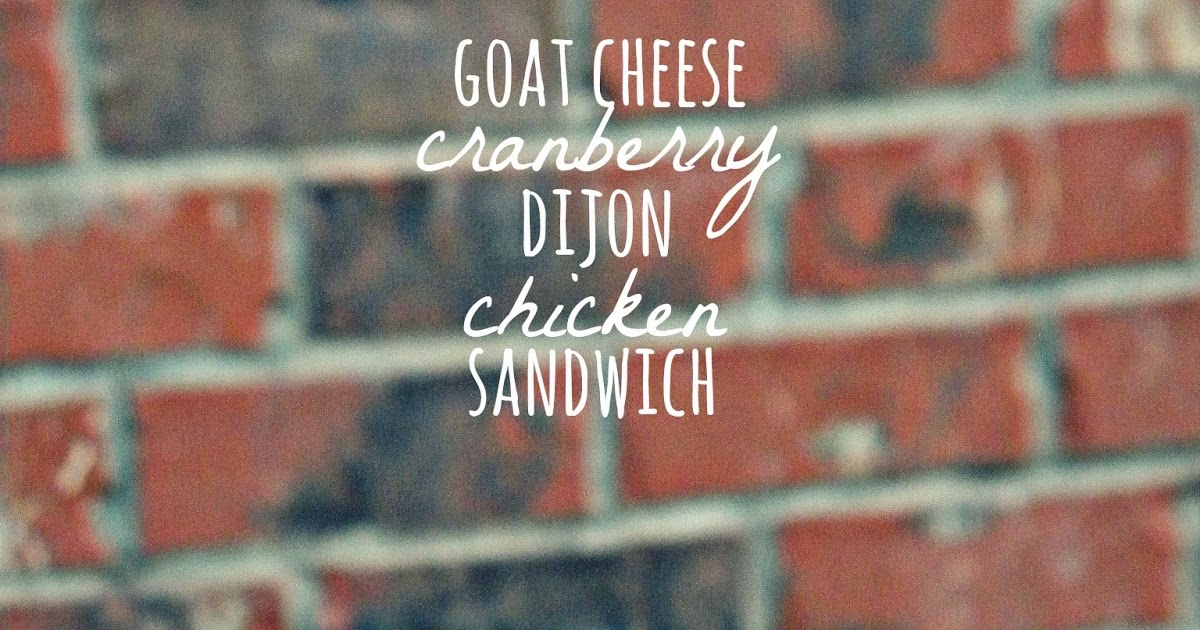 Louisiana Bride Goat Cheese, Cranberry and Dijon Chicken Sandwich