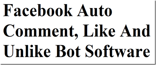 Facebook Auto Comment, Like And Unlike Bot Software – 2014