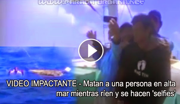 VIDEO IMPACTANTE  - Matan a una persona en alta mar mientras ríen y se hacen 'selfies' 