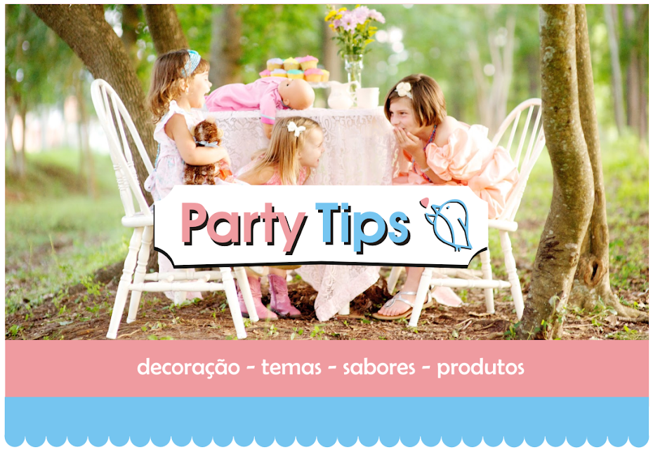Party Tips -  decoração - temas - sabores - produtos