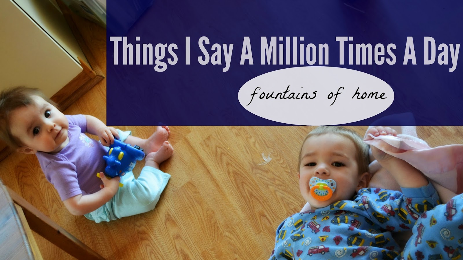 Things I Say A Million Times A Day - fountainsofhome.com