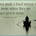 Never push a loyal person, Quote Pictures