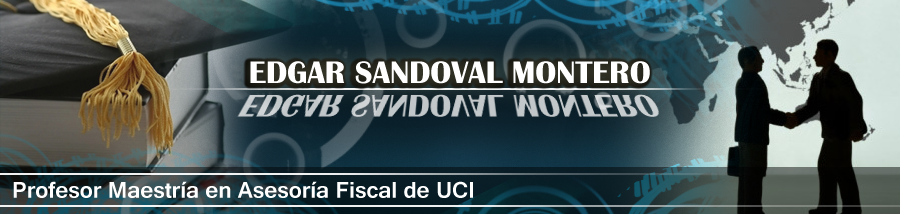 Edgar sandoval Montero Profesor Maestría en Asesoría Fiscal de UCI