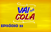 Vai que Cola 3 ª Temporada - Episódio 33 - O Leão Egipcio