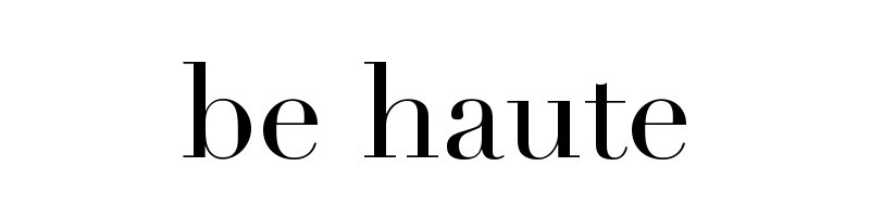 be haute