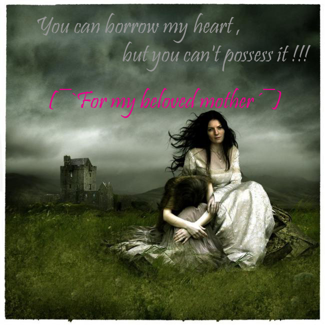 You can borrow my heart , but you can't possess it!!!