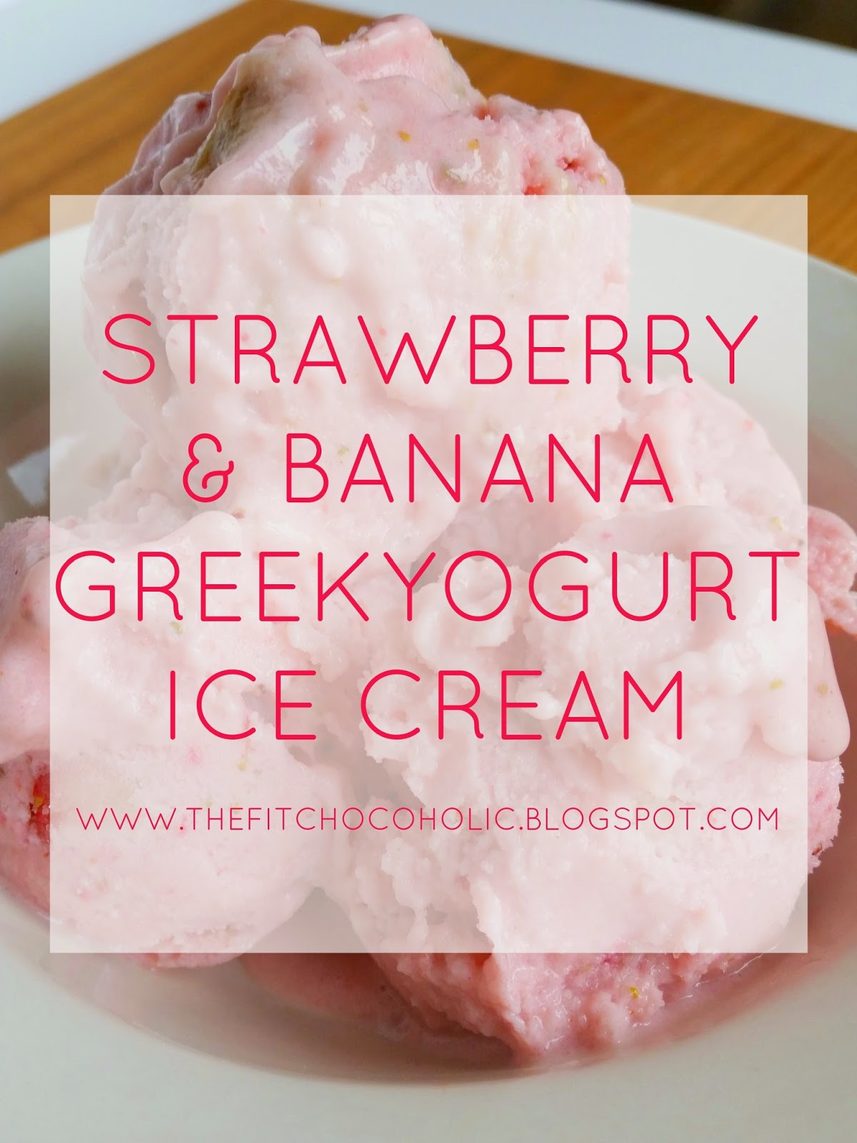 The Fit Chocoholic Strawberry & Banana Greek Yogurt Ice Cream