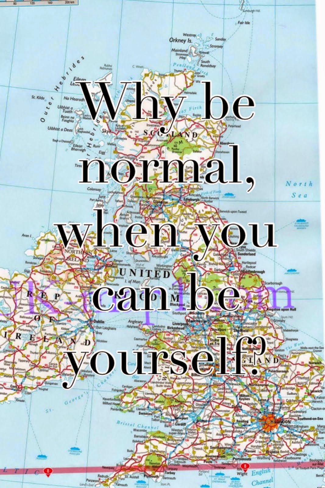 Why be normal, when you can be yourself?