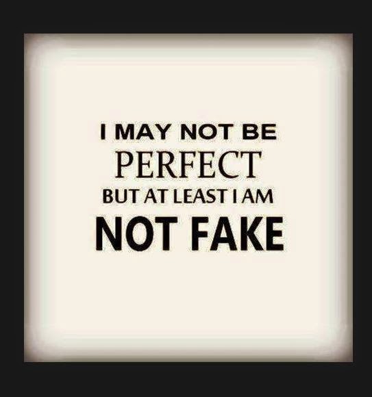 i may not be perfect but at least i am not fake