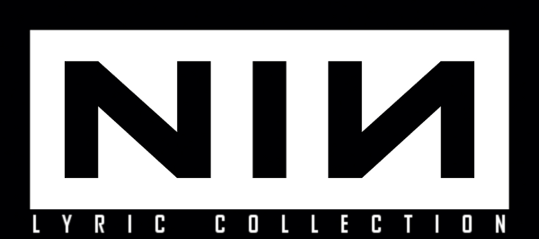 NIN Lyric Collection | All The Songs, All The Lyrics