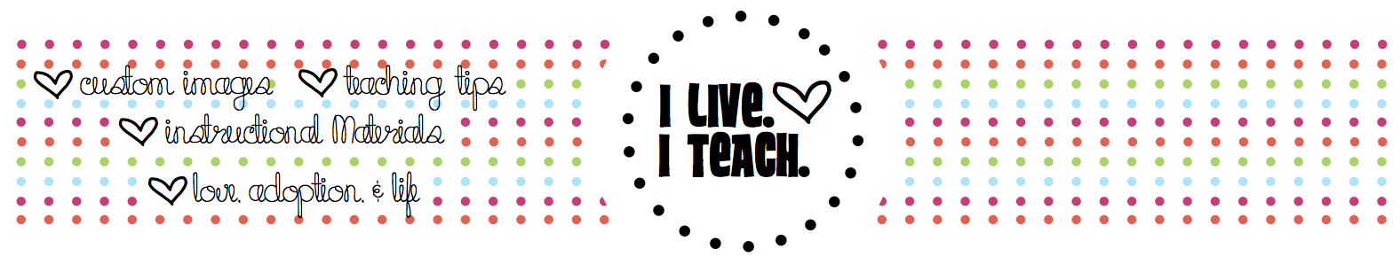 I live. I teach.
