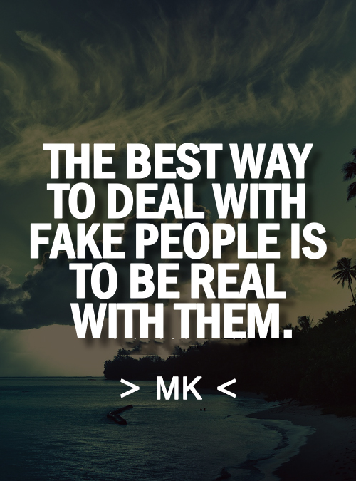 Quotes On Fake People To deal with fake people. Quotes On Fake People To deal with fake people.