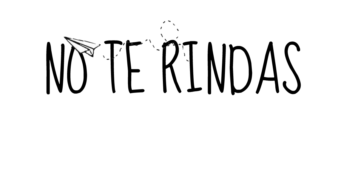 NO TE RINDAS