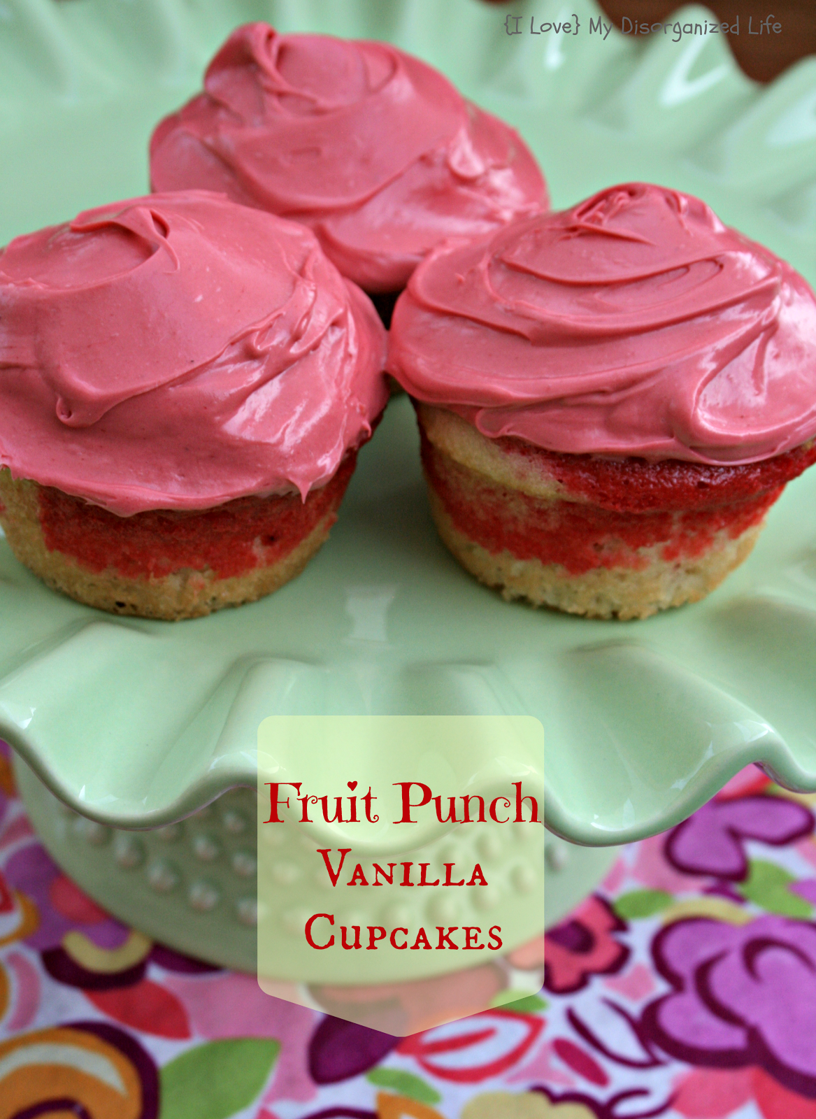 Fruit Punch Vanilla Cupcakes {i love} my life