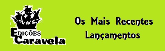 Os mais recentes Lançamentos da Edições Caravela: