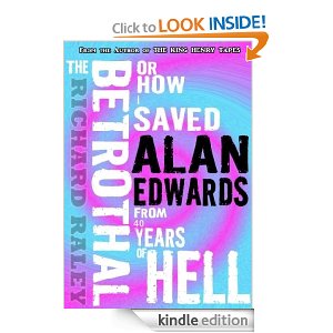 The Betrothal: Or How I Saved Alan Edwards From 40 Years of Hell by Richard Raley