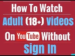 How To Watch You Tube Adult Videos Without Signing How To Watch You Tube Adult Videos Without Signing