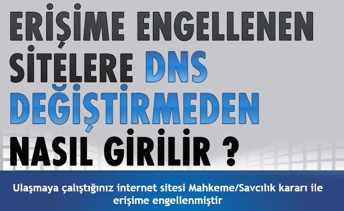 Erişime Engellenen Sitelere DNS Değiştirmeden Nasıl Girilir ?