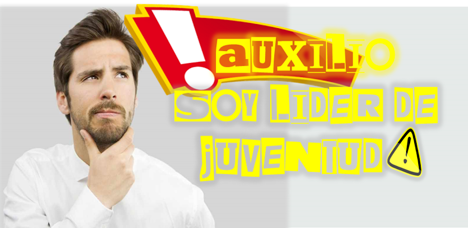 ¡AUXILIO! ¡SOY LÍDER DE JUVENTUD!