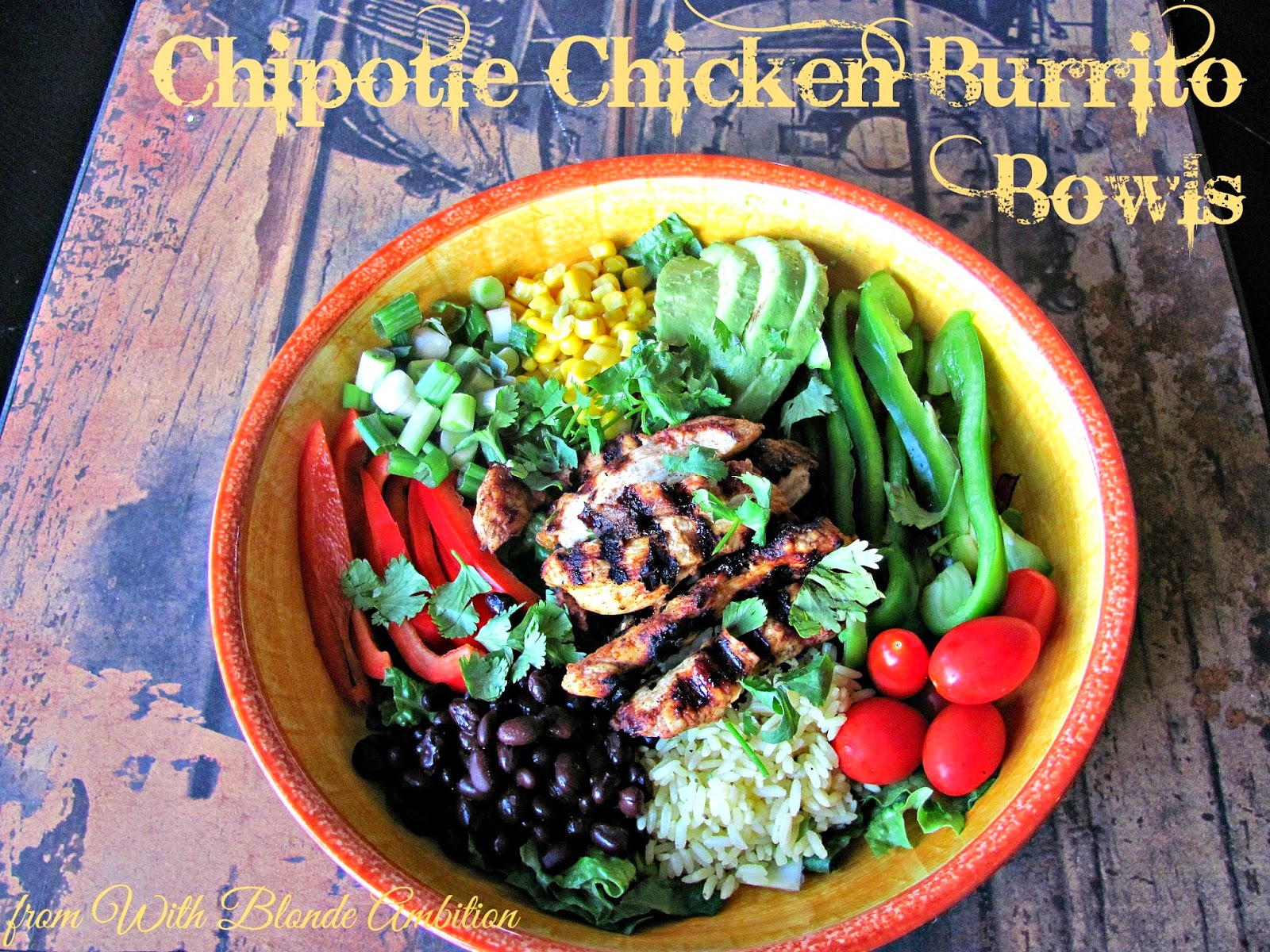 With Blonde Ambition Chipotle Chicken Burrito Bowls