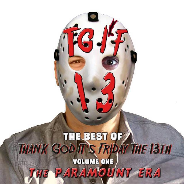T.G.I.F13 Podcast: Best Of Volume 1, The Friday The 13th Paramount Era