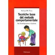 Tecniche base del metodo comportamentale. Per l'handicap grave e l'autismo - Foxx Richard M.