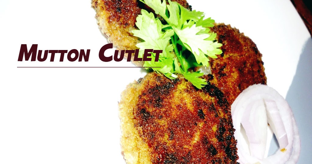 Quick Easy Recipes To Try at Home Mutton Cutlet Recipe
