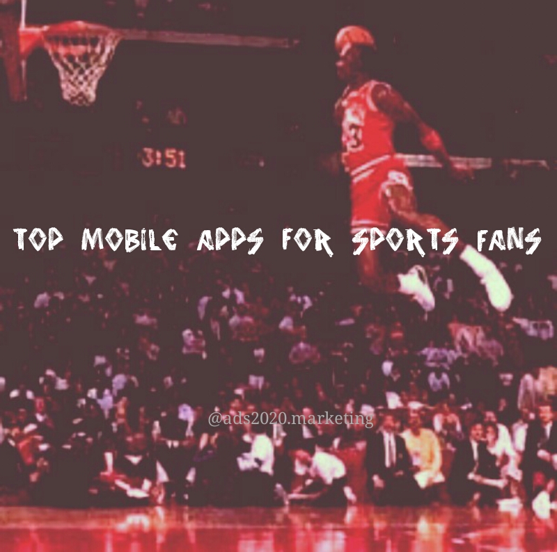 What are the Best Mobile Apps for the Sports Fans? Ads2020 Marketing