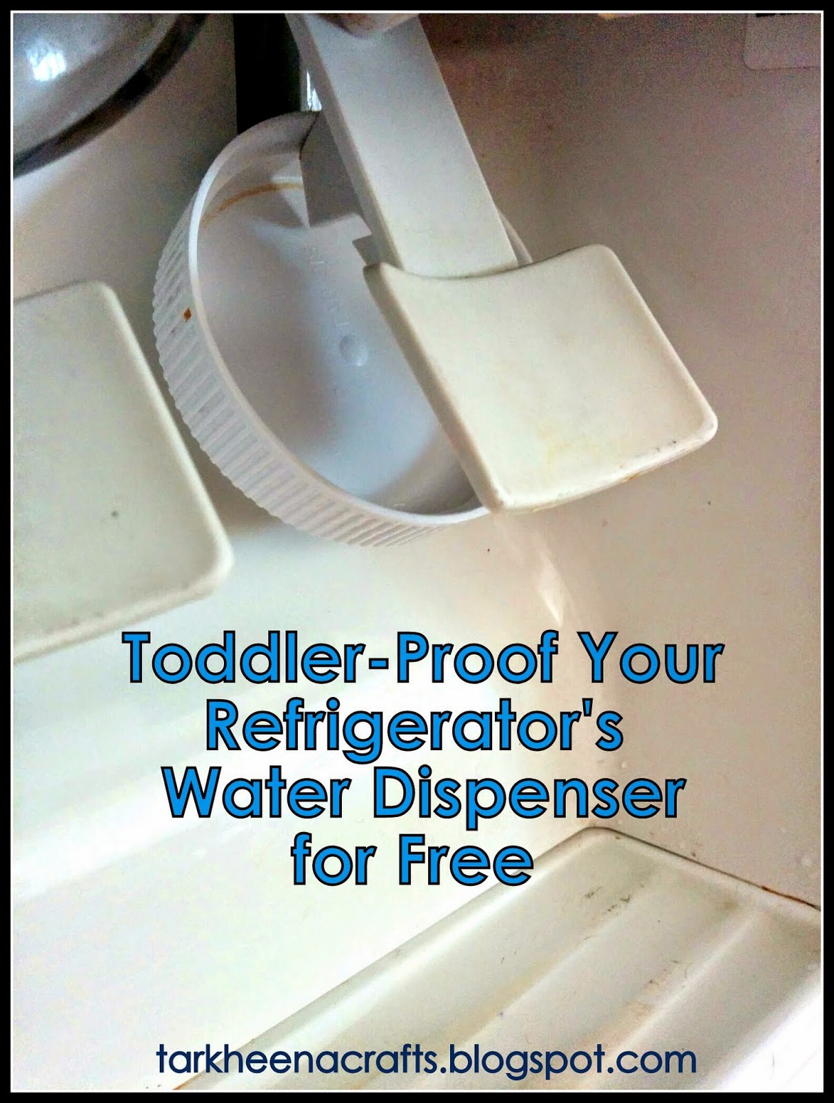 Tarkheena Crafts: Toddler-proof your Fridge's Water Dispenser