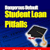 Student Loan Pitfalls: Dangerous Default