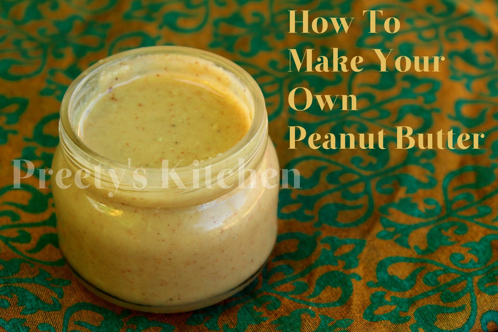 Preety's Kitchen How To Make Peanut Butter( Or Any Nut Butter) At Home