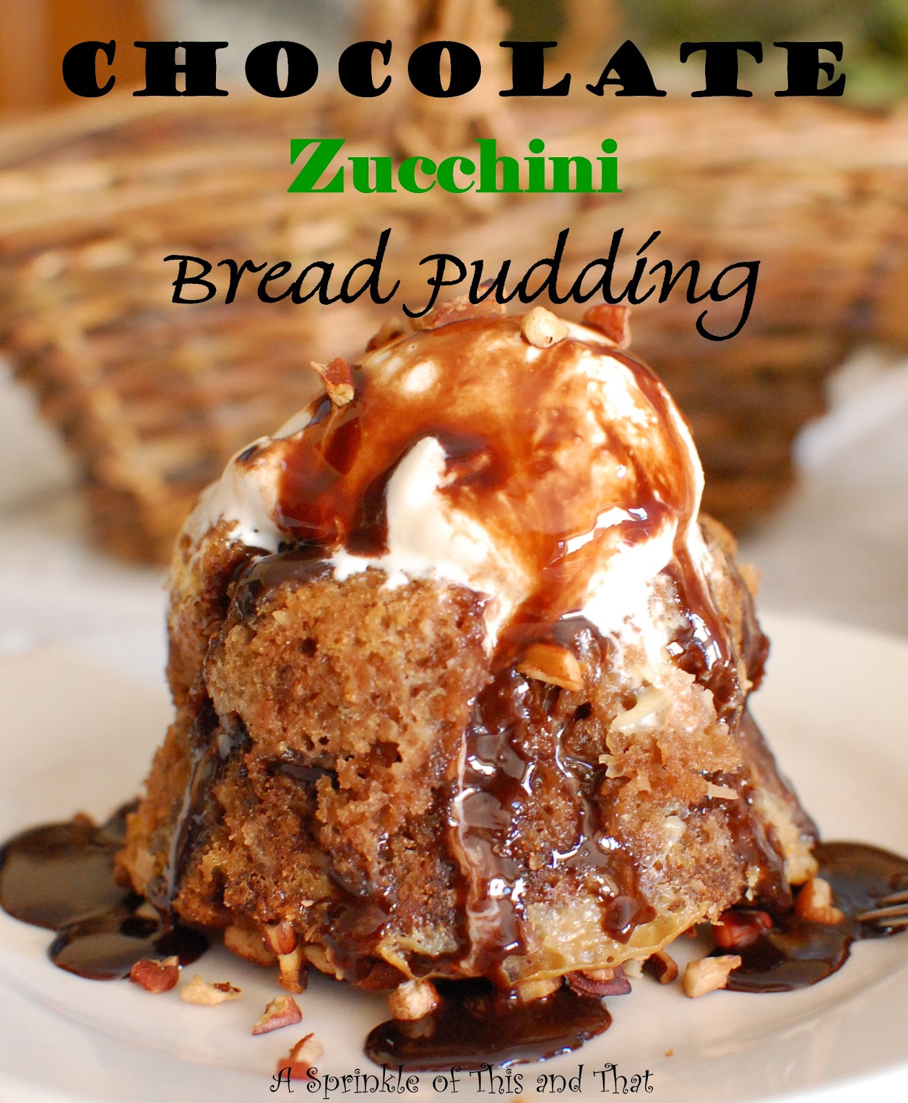 A Sprinkle of This and That Chocolate Zucchini Bread Pudding