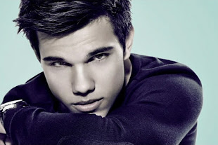 I'm fans of Taylor Lautner