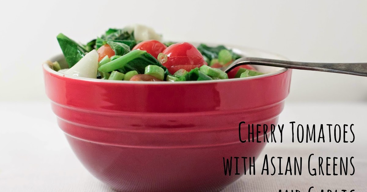 Simply Cooked Cherry Tomatoes with Asian Greens and Garlic