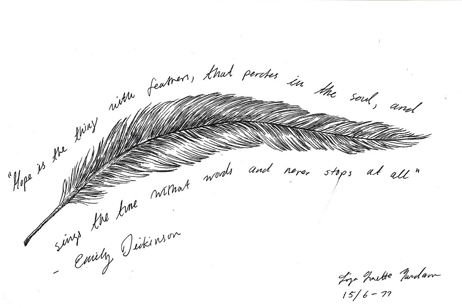 hope with the feathers And now, having read 'hope' is the thing with feathers, you've read another one you see, this poem essentially follows the regular ballad rhythm, which means that, for every stanza, the first and third lines are written in a pattern called iambic tetrameter, while the second and fourth lines are written in iambic trimeter. hope with the feathers And now, having read 'hope' is the thing with feathers, you've read another one you see, this poem essentially follows the regular ballad rhythm, which means that, for every stanza, the first and third lines are written in a pattern called iambic tetrameter, while the second and fourth lines are written in iambic trimeter.