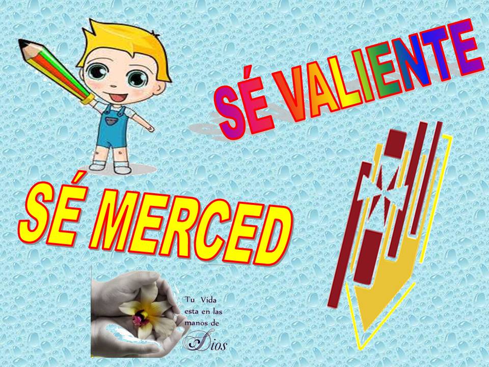 SÉ VALIENTE, SÉ MERCED