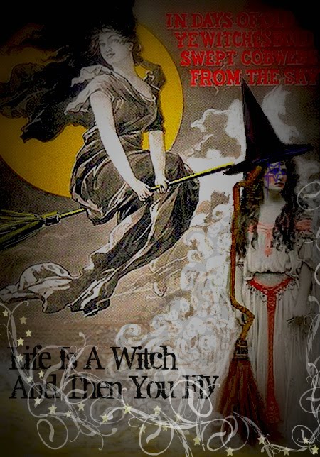 Life Is A Witch And Then You Fly!