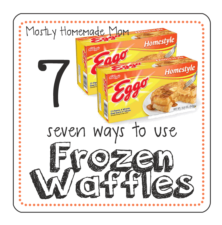 7 Ways to Use Frozen Waffles Mostly Homemade Mom