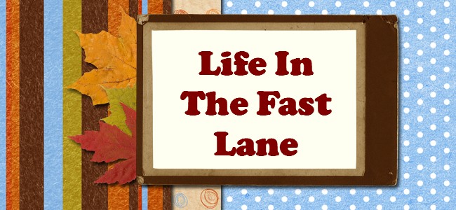 Life In The Fast Lane