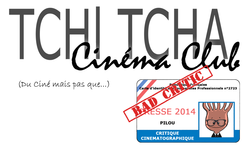 Tchi tcha Cinéma Club - Le blog du ciné déjanté