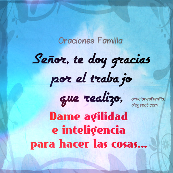 Señor, te doy gracias por el trabajo que realizo. Da bendiciones