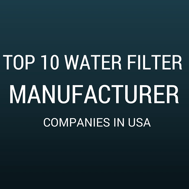Top 10 Water Filter Manufacturer Companies In USA Top 10 Companies In USA For Business,Job