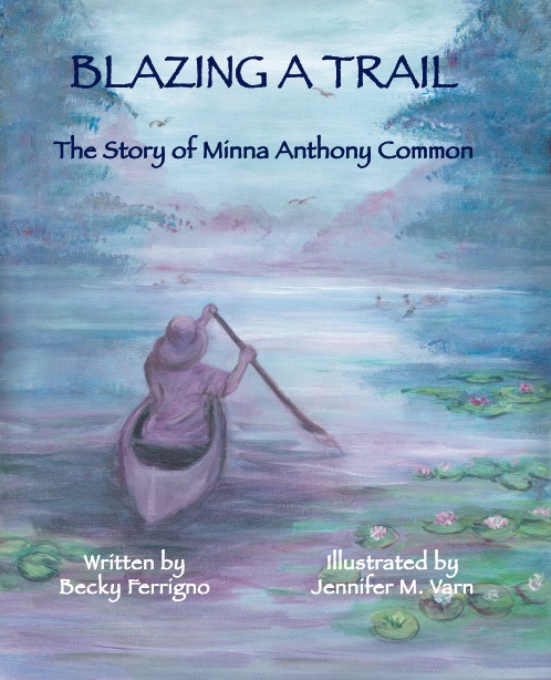 Blazing a Trail: The Story of Minna Anthony Common by Becky Ferrigno ©2019