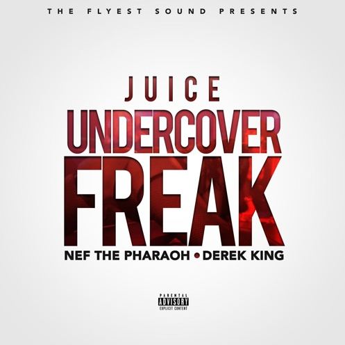 Juice featuring Nef The Pharaoh and Derek King - "Undercover Freak"