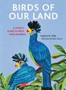 Virginia Dike Is The Author Of Birds Our Land Upcoming Childrens Guide Book To West African That Will Be Available In March Virginia Dike Is The Author Of Birds Our Land Upcoming Childrens Guide Book To West African That Will Be Available In March
