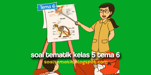 Soal Tematik Kelas 5 SD Tem 6 Organ Tubuh Manusia dan