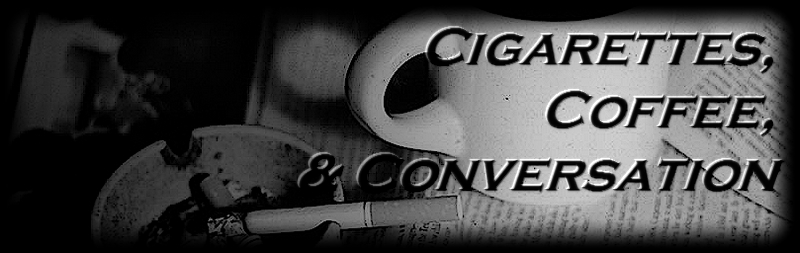 Cigarettes, Coffee, & Conversation