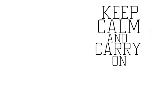 KEEP CALM AND CARRY ON