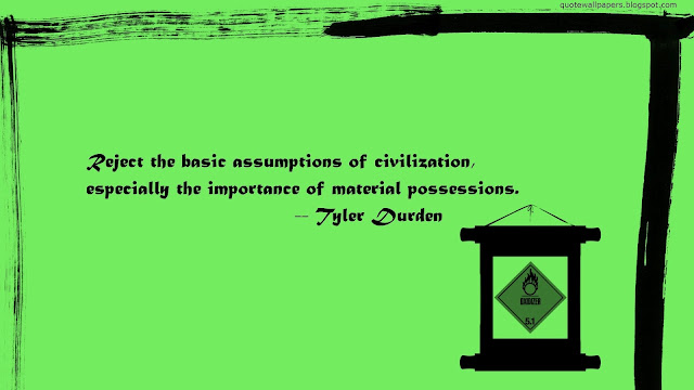 Reject the basic assumptions of civilization, especially the importance of material possessions
